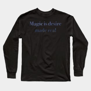 Magic is desire made real Long Sleeve T-Shirt